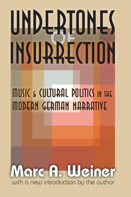 Undertones of Insurrection: Music and Cultural Politics in the Modern German Narrative