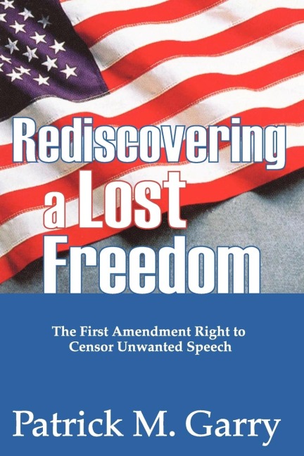 Rediscovering a Lost Freedom: The First Amendment Right to Censor Unwanted Speech