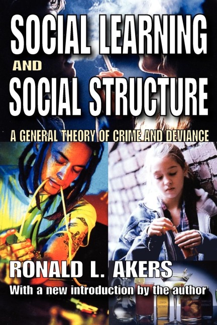 Social Learning and Social Structure: A General Theory of Crime and Deviance