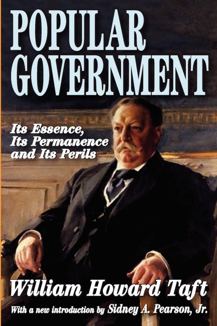 Popular Government: Its Essence, Its Permanence and Its Perils