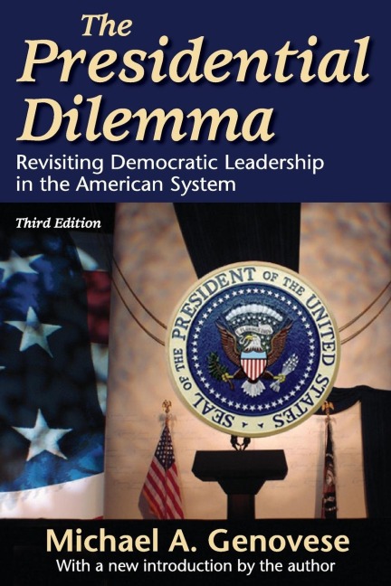 The Presidential Dilemma: Revisiting Democratic Leadership in the American System