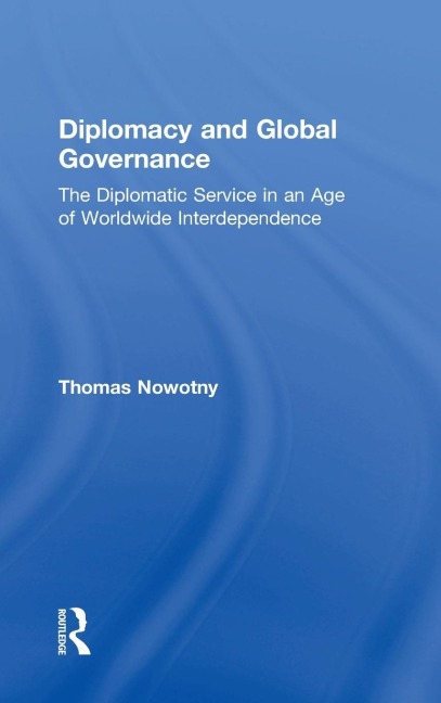 Diplomacy and Global Governance: The Diplomatic Service in an Age of Worldwide Interdependence