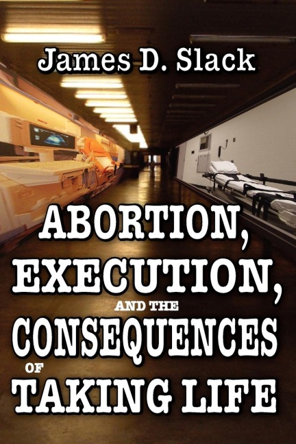 Abortion, Execution, and the Consequences of Taking Life