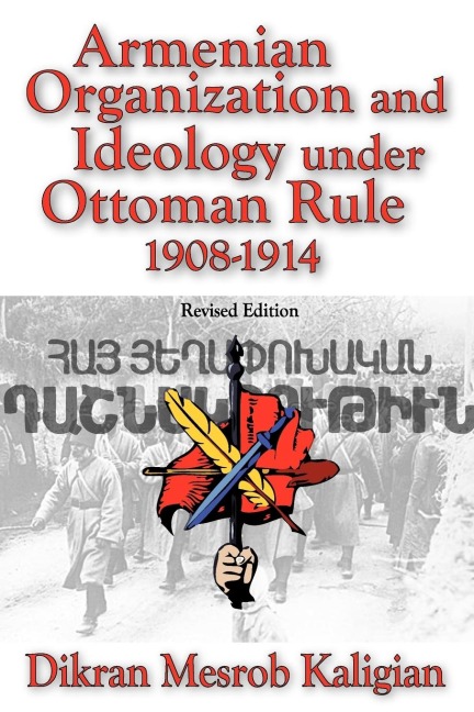 Armenian Organization and Ideology Under Ottoman Rule: 1908-1914
