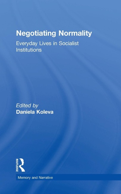 Negotiating Normality: Everyday Lives in Socialist Institutions