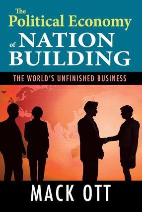 The Political Economy of Nation Building: The Worlds Unfinished Business