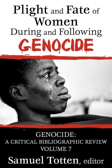 Plight and Fate of Women During and Following Genocide: Volume 7, Genocide - A Critical Bibliographic Review