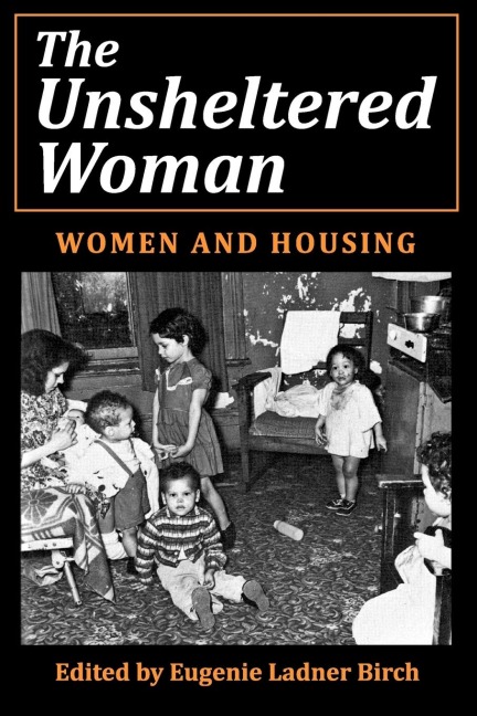 The Unsheltered Woman: Women and Housing