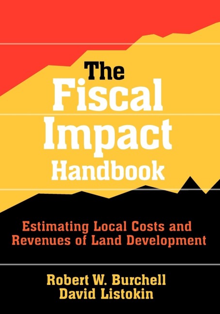 The Fiscal Impact Handbook: Estimating Local Costs and Revenues of Land Development