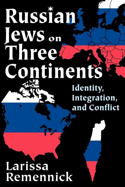 Russian Jews on Three Continents: Identity, Integration, and Conflict