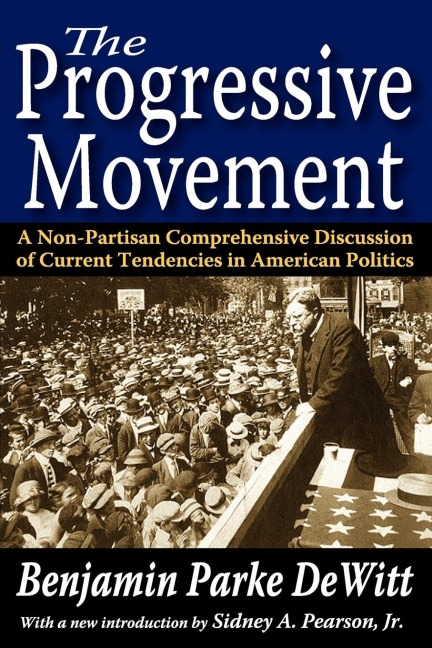 The Progressive Movement: A Non-Partisan Comprehensive Discussion of Current Tendencies in American Politics