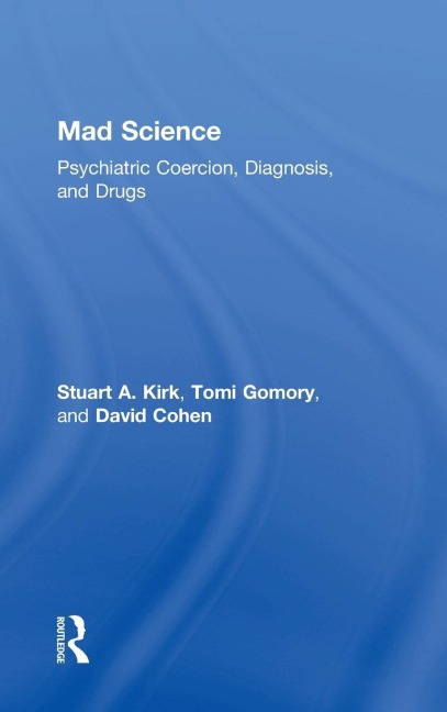 Mad Science: Psychiatric Coercion, Diagnosis, and Drugs