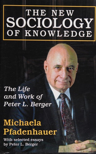 The New Sociology of Knowledge The Life and Work of Peter L. Berger