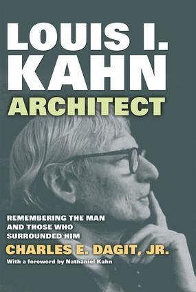Louis I. Kahnarchitect: Remembering the Man and Those Who Surrounded Him
