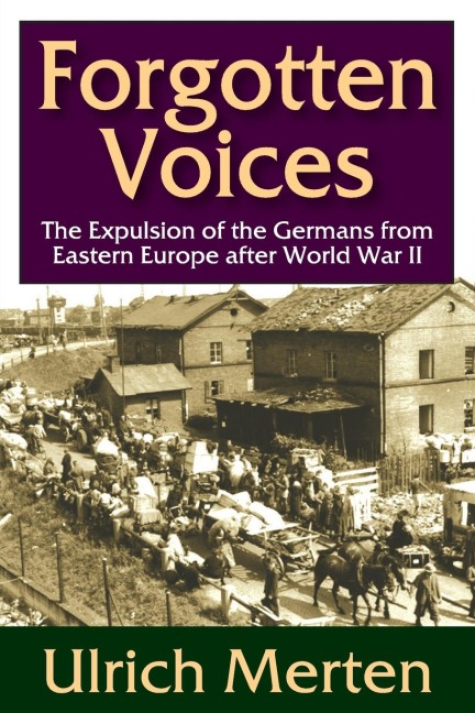Forgotten Voices: The Expulsion of the German from Eastern Europe After World War II
