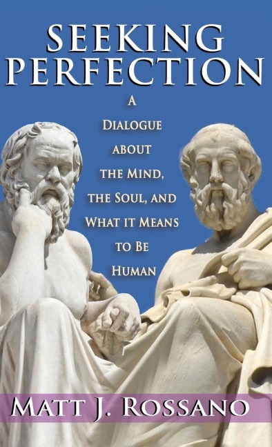 Seeking Perfection: A Dialogue About the Mind, the Soul, and What it Means to be Human