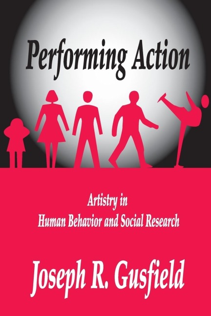 Performing Action: Artistry in Human Behavior and Social Research