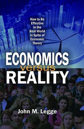 Economics Versus Reality: How to Be Effective in the Real World in Spite of Economic Theory