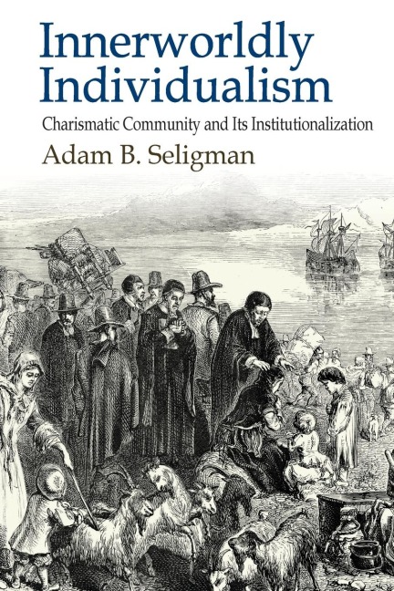 Innerworldly Individualism: Charismatic Community and Its Institutionalization