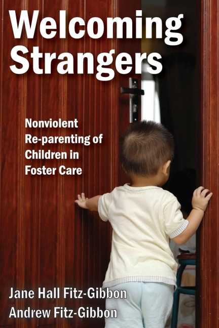 Welcoming Strangers: Nonviolent Re-Parenting of Children in Foster Care