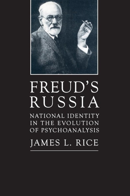 Freuds Russia: National Identity in the Evolution of Psychoanalysis