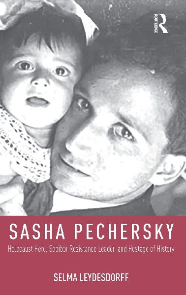 Sasha Pechersky: Holocaust Hero, Sobibor Resistance Leader, and Hostage of History