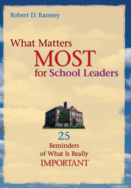What Matters Most for School Leaders: 25 Reminders of What Is Really Important