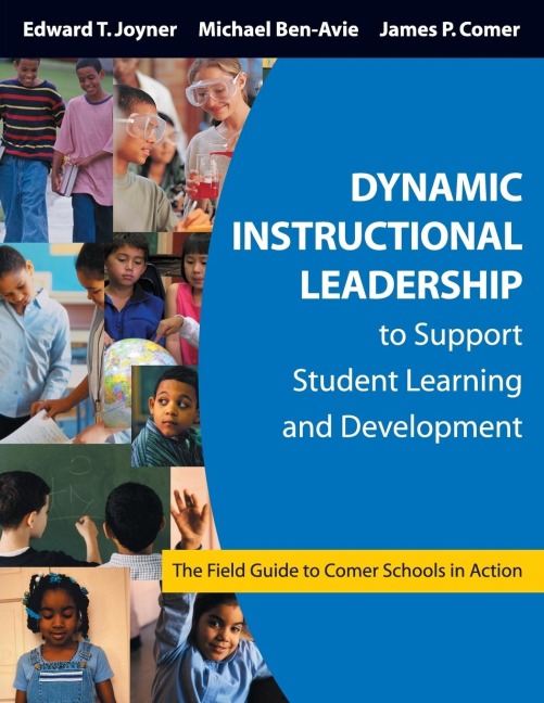 Dynamic Instructional Leadership to Support Student Learning and Development: The Field Guide to Comer Schools in Action