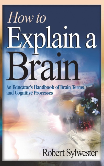 How to Explain a Brain: An Educators Handbook of Brain Terms and Cognitive Processes
