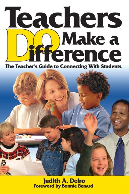 Teachers DO Make a Difference: The Teachers Guide to Connecting With Students