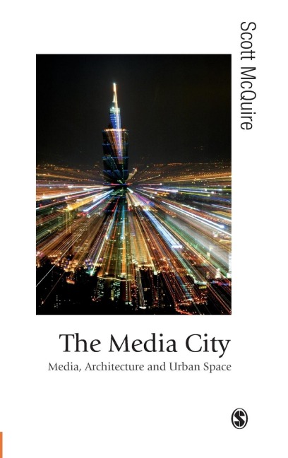 The Media City: Media, Architecture and Urban Space