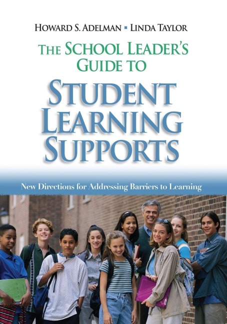 The School Leaders Guide to Student Learning Supports: New Directions for Addressing Barriers to Learning