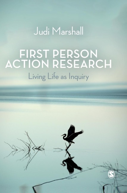 First Person Action Research: Living Life as Inquiry
