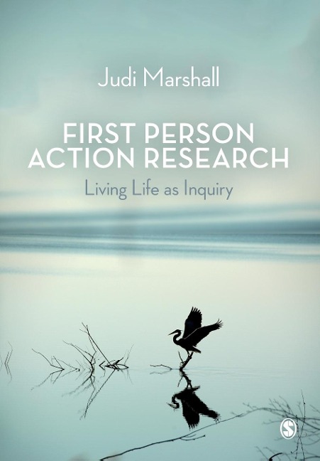 First Person Action Research: Living Life as Inquiry