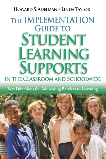 The Implementation Guide to Student Learning Supports in the Classroom and Schoolwide: New Directions for Addressing Barriers to Learning