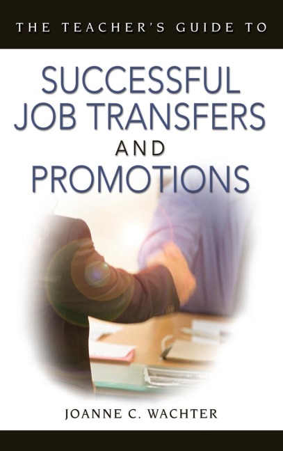 The Teachers Guide to Successful Job Transfers and Promotions