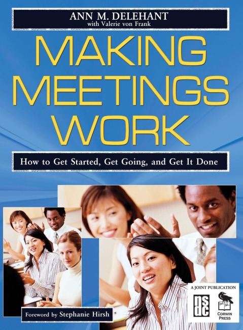 Making Meetings Work: How to Get Started, Get Going, and Get It Done