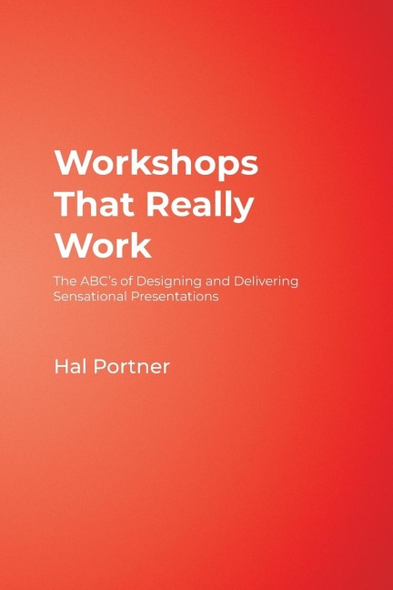 Workshops That Really Work: The ABCs of Designing and Delivering Sensational Presentations