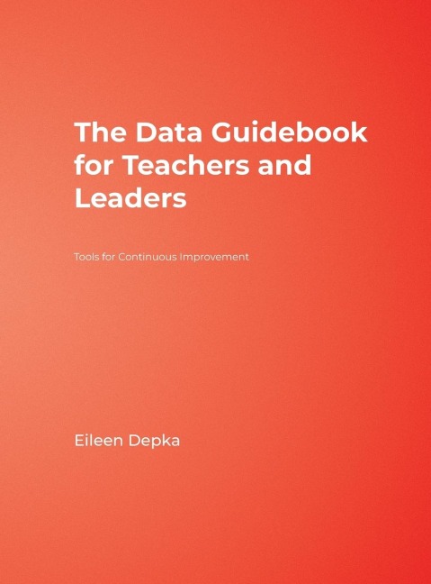 The Data Guidebook for Teachers and Leaders: Tools for Continuous Improvement