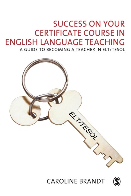 Success on your Certificate Course in English Language Teaching: A guide to becoming a teacher in ELT/TESOL