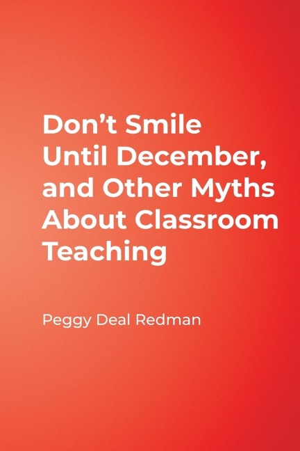 Dont Smile Until December, and Other Myths About Classroom Teaching