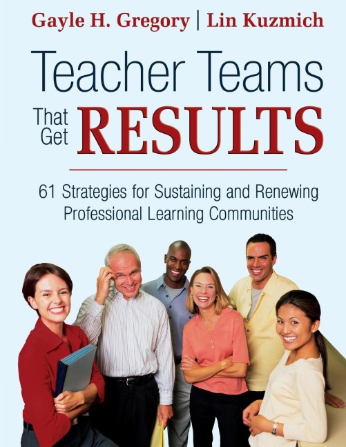 Teacher Teams That Get Results: 61 Strategies for Sustaining and Renewing Professional Learning Communities