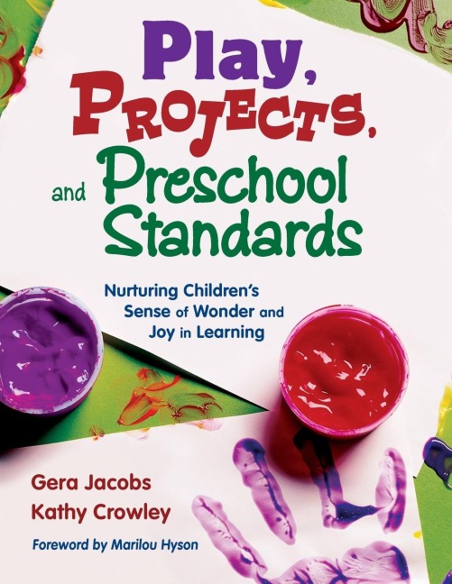 Play, Projects, and Preschool Standards: Nurturing Childrens Sense of Wonder and Joy in Learning