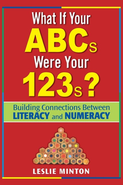 What If Your ABCs Were Your 123s?: Building Connections Between Literacy and Numeracy