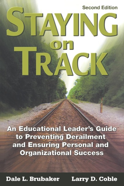 Staying on Track: An Educational Leaders Guide to Preventing Derailment and Ensuring Personal and Organizational Success