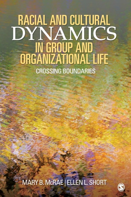 Racial and Cultural Dynamics in Group and Organizational Life: Crossing Boundaries