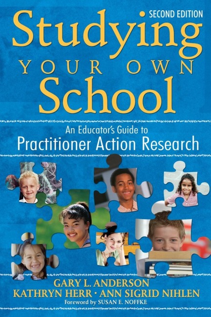 Studying Your Own School: An Educators Guide to Practitioner Action Research
