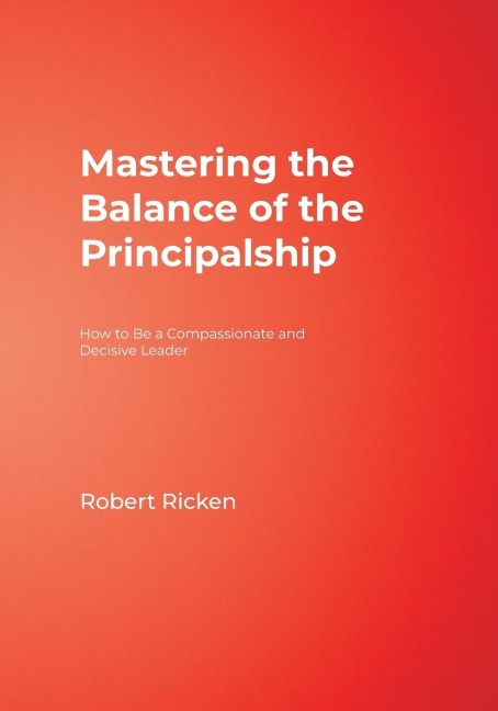 Mastering the Balance of the Principalship: How to Be a Compassionate and Decisive Leader