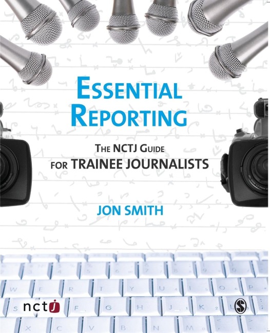 Essential Reporting: The NCTJ Guide for Trainee Journalists