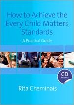 How to Achieve the Every Child Matters Standards: A Practical Guide